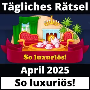 Tägliches Rätsel April 2025 So luxuriös!